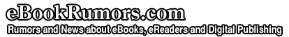Rumors and News about eBooks, eReaders and eBook Readers...